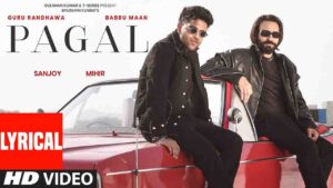 Pagal Lyrics in Hindi – Guru Randhawa, Babbu Maan