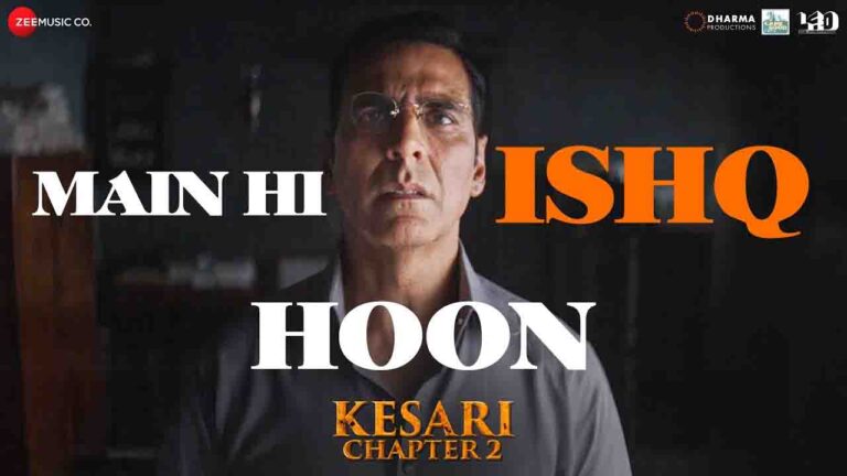 Main Hi Ishq Hoon Lyrics in Hindi – Kesari 2 Main Hi Ishq Hoon